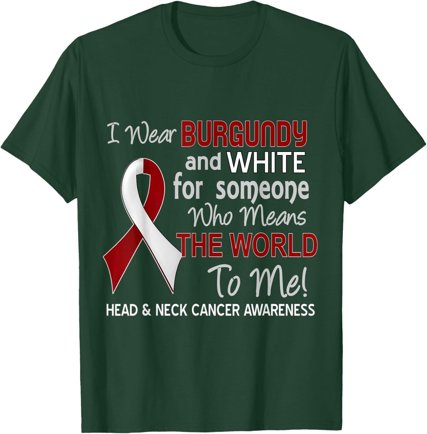 Head & Neck Cancer For Someone Who Means World To Me T-Shirt - T-Shirt | Forest