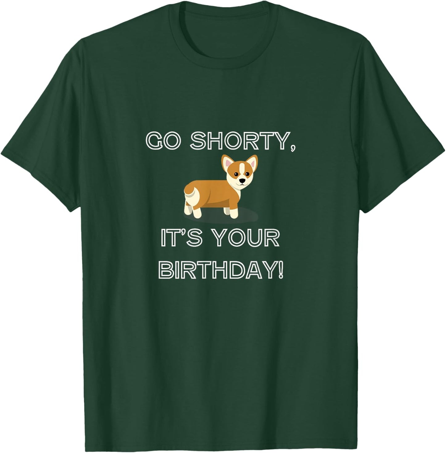 Go Shorty It's Your Birthday Funny Corgi Puppy T-Shirt - T-Shirt | Forest