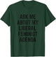 Ask Me About My Liberal Feminist Agenda T-Shirt - T-Shirt | Forest