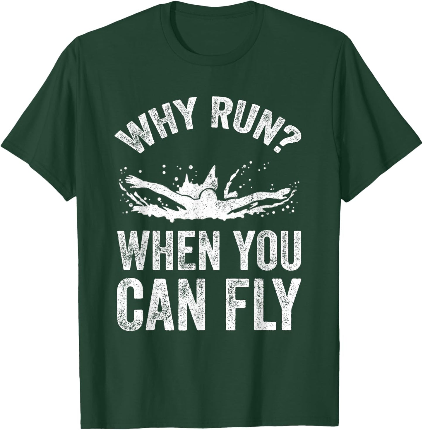 Why Run When You Can Fly - Funny Swimmer Gift T-Shirt - T-Shirt | Forest