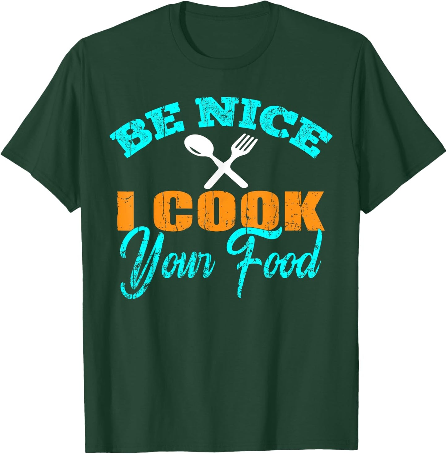 Be Nice I Cook your Food - Funny Sous Chef T-Shirt - T-Shirt | Forest