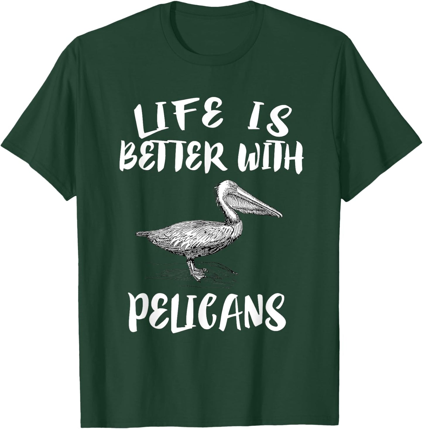 Life Is Better With Pelicans Birds Gift T-Shirt - T-Shirt | Forest