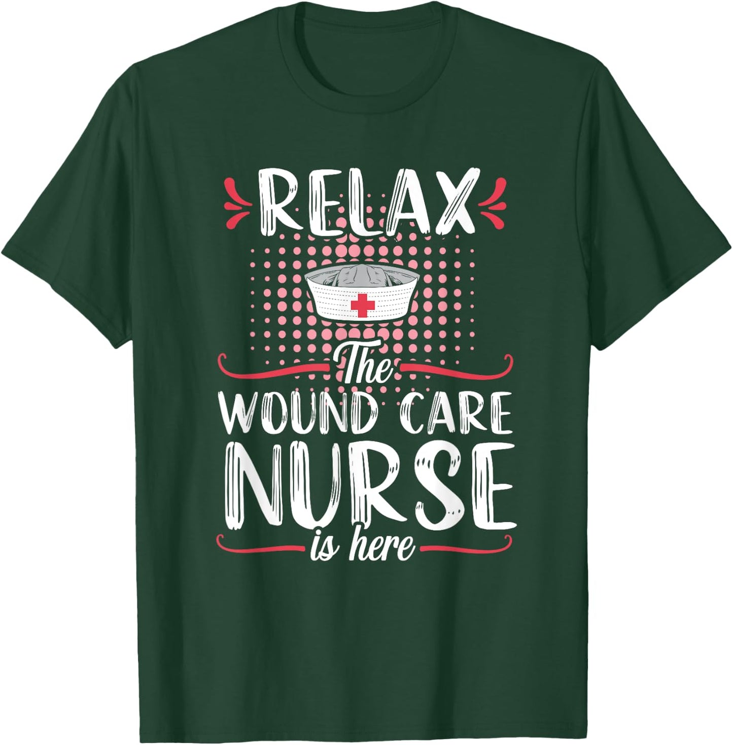 Wound Care Nurse Funny Relax Nursing Medical T-Shirt - T-Shirt | Forest