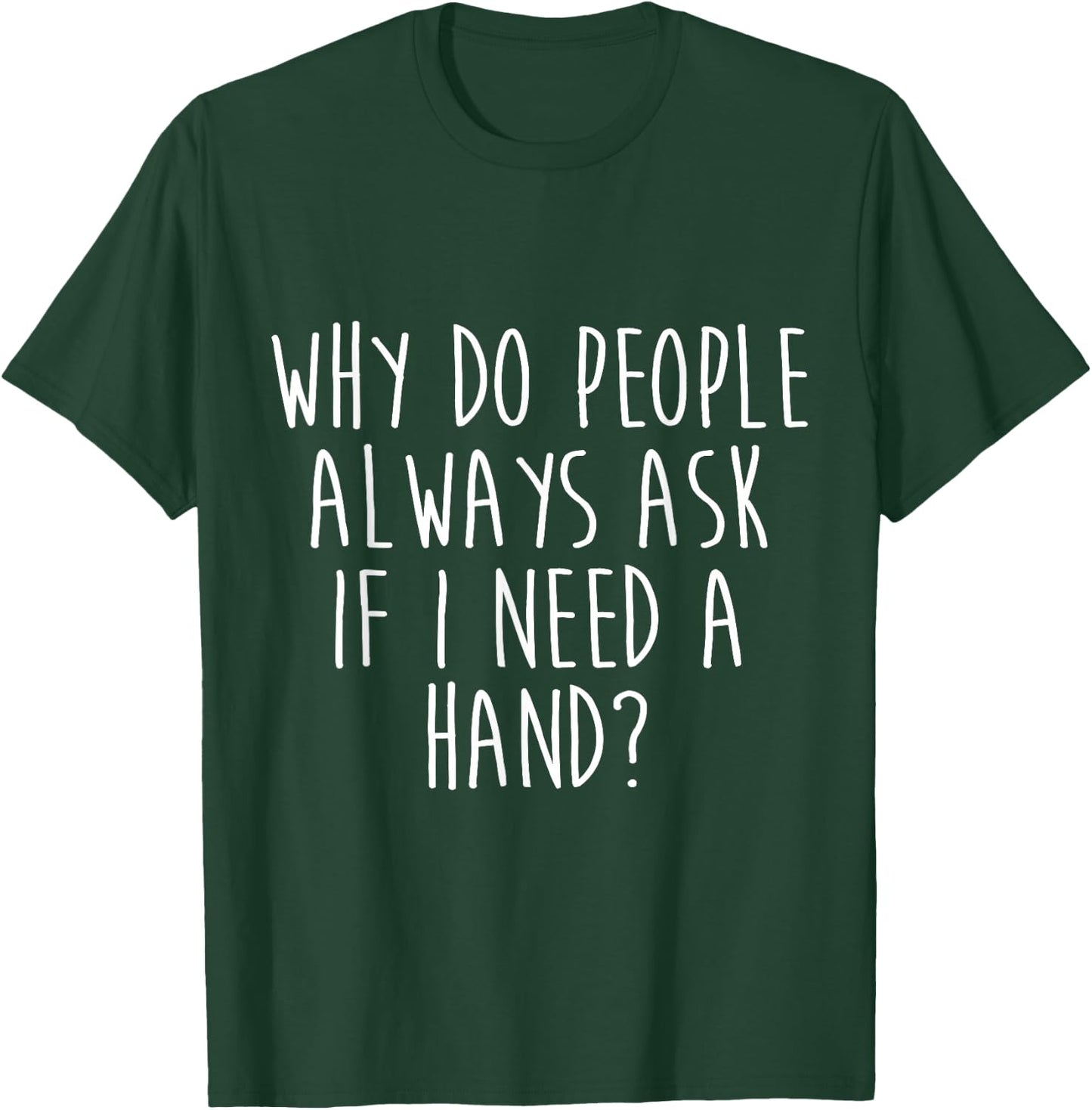 Amputee Humor Need Hand Leg Arm Funny Recovery Gifts T-Shirt - T-Shirt | Forest