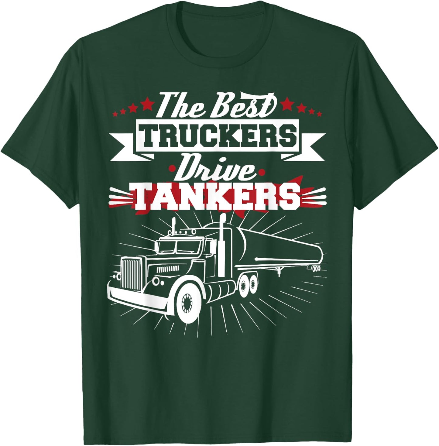 Best Truckers Drive Tankers Gas Truck Driver Funny T-Shirt - T-Shirt | Forest