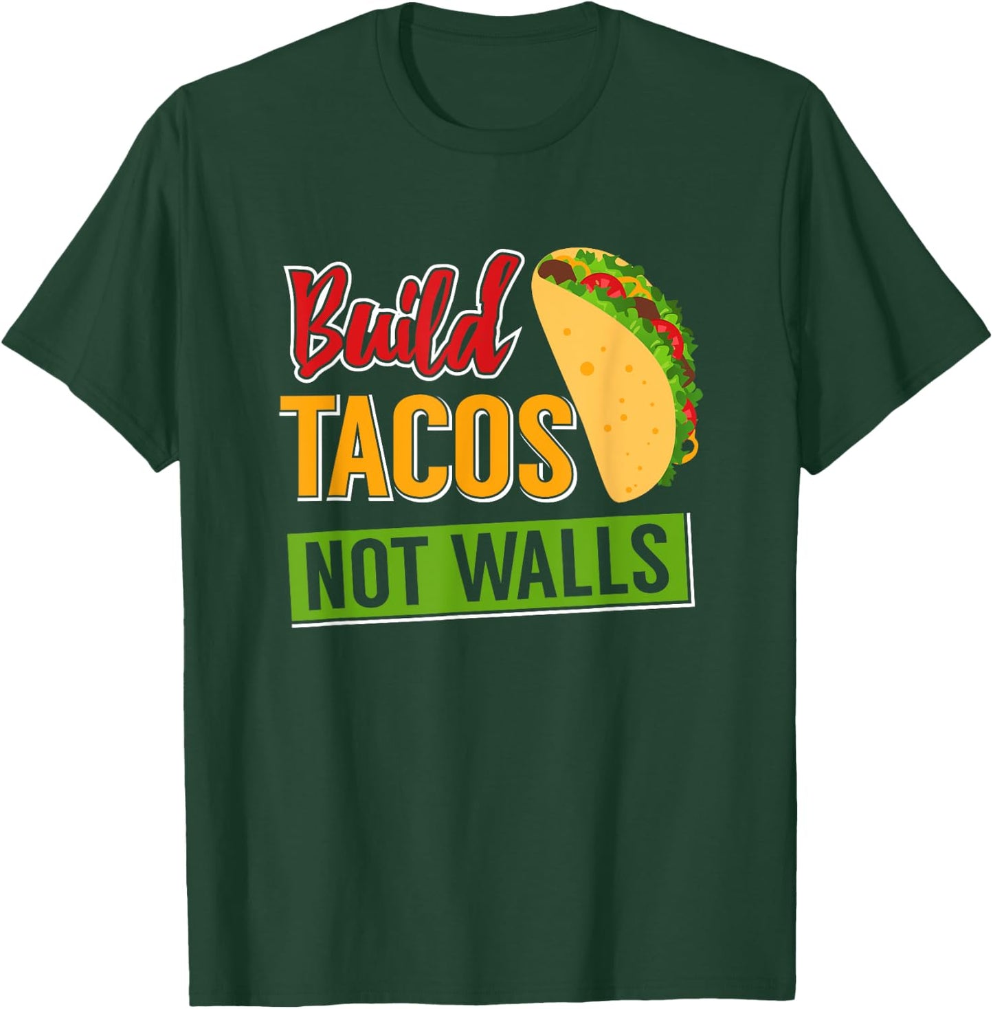 Build Tacos Not Walls T-Shirt - T-Shirt | Forest