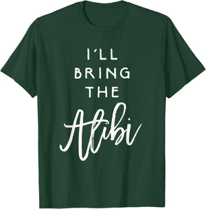 I'll Bring The Alibi Shirt Funny Party Group Drinking T-Shirt - T-Shirt | Forest