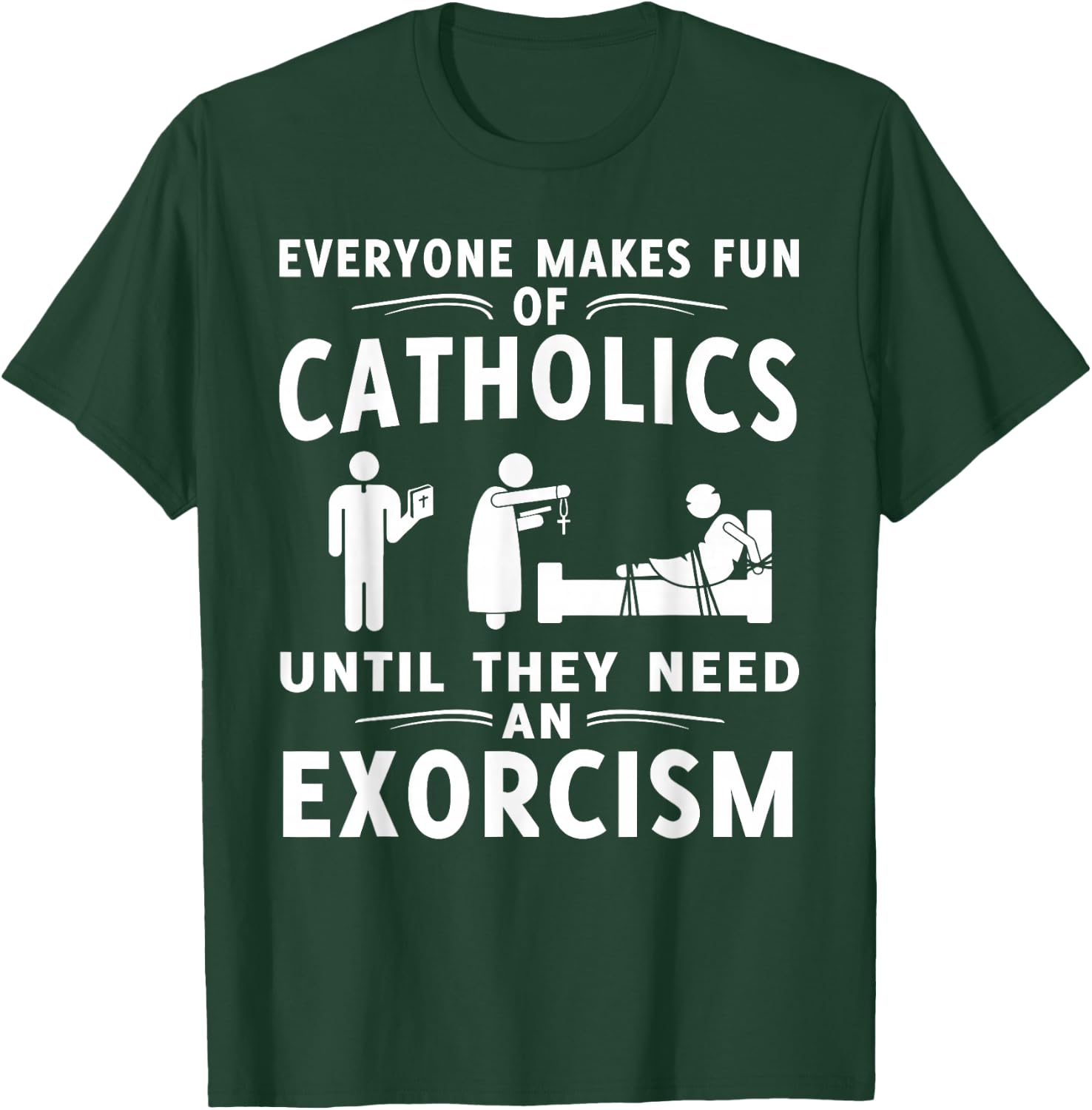 Everyone Makes Fun Of Catholics Until Exorcism Gift T-Shirt - T-Shirt | Forest