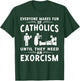 Everyone Makes Fun Of Catholics Until Exorcism Gift T-Shirt - T-Shirt | Forest