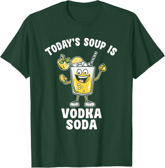 Today's soup is Vodka Soda Funny Quote T-Shirt - T-Shirt | Forest