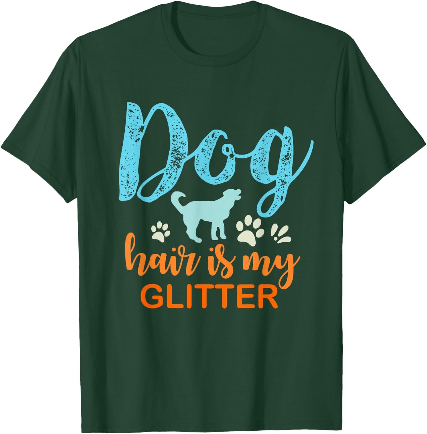 Dog Hair Is My Glitter T-Shirt - T-Shirt | Forest