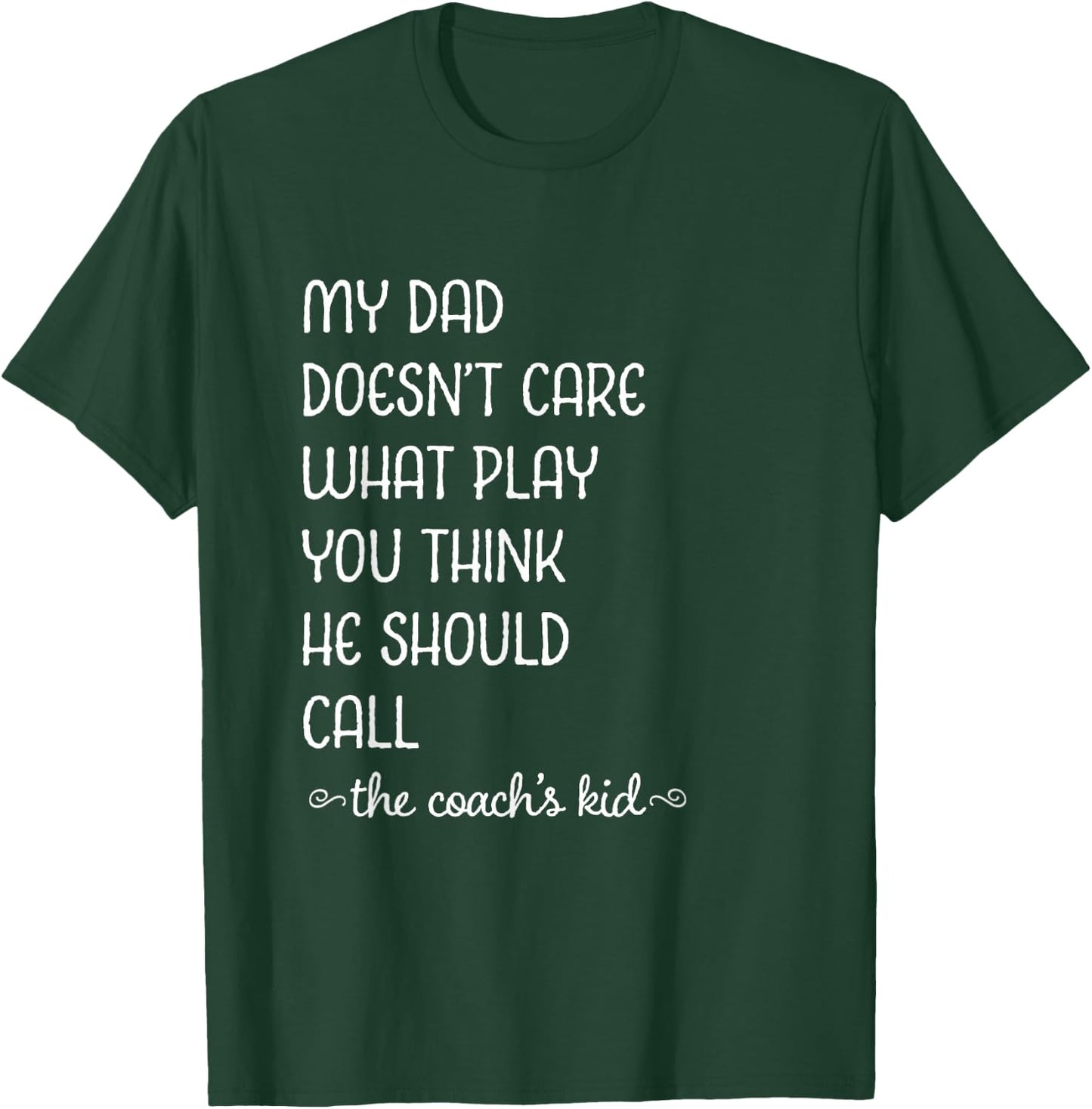 Coach's Kid My Dad Doesn't Care What Play You Think T-Shirt - T-Shirt | Forest