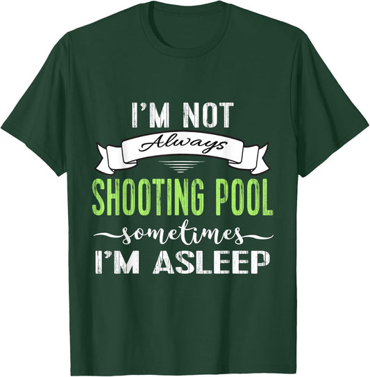 Funny Pool Billiards : Not Always Shooting Pool T-Shirt - T-Shirt | Forest