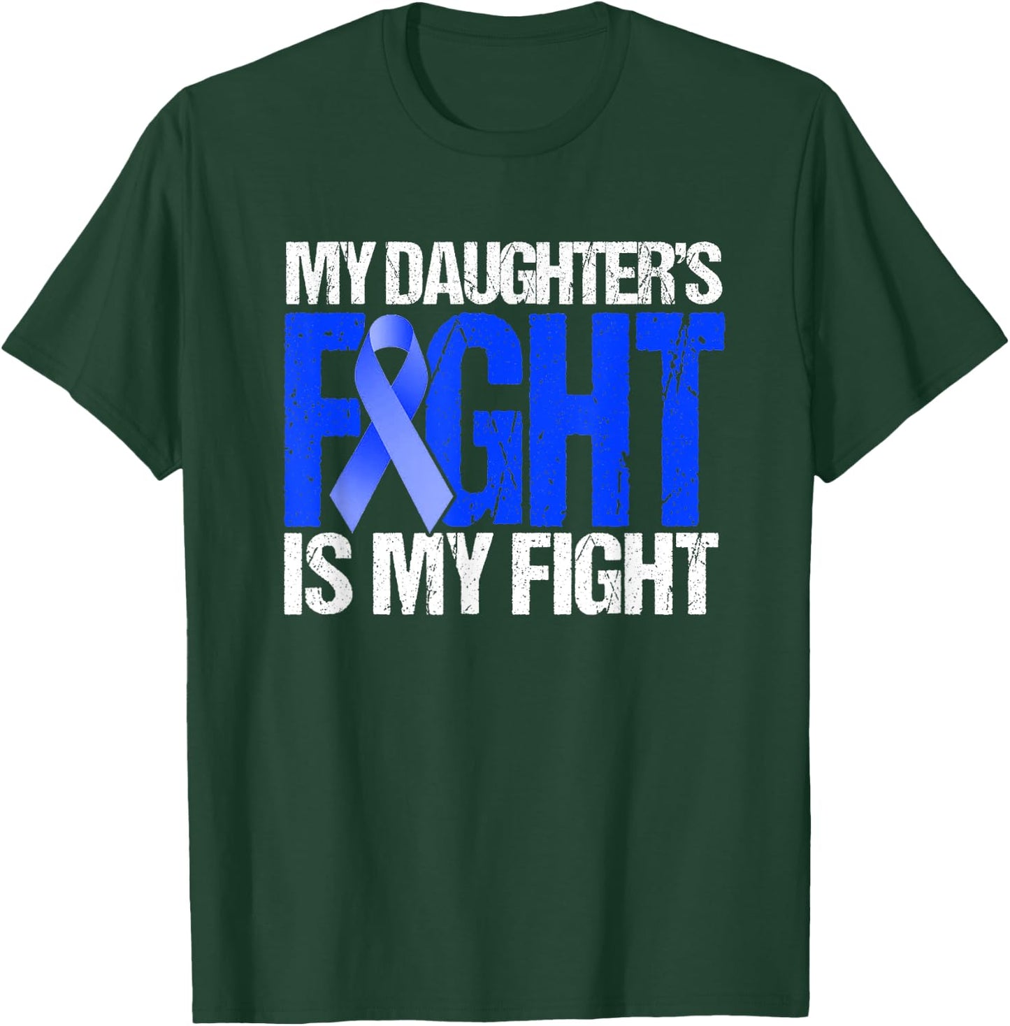 My Daughter's Fight Is My Fight Colon Cancer Family Support T-Shirt - T-Shirt | Forest