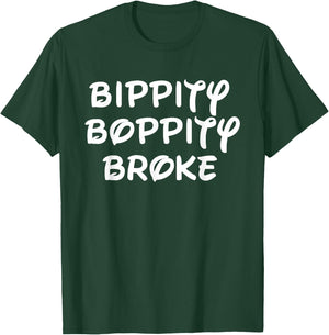 Bippity Boppity Broke T-Shirt - T-Shirt | Forest