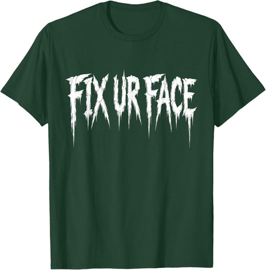 Fix Ur Face Fix Your Face Funny Sarcastic Quote T-Shirt - T-Shirt | Forest