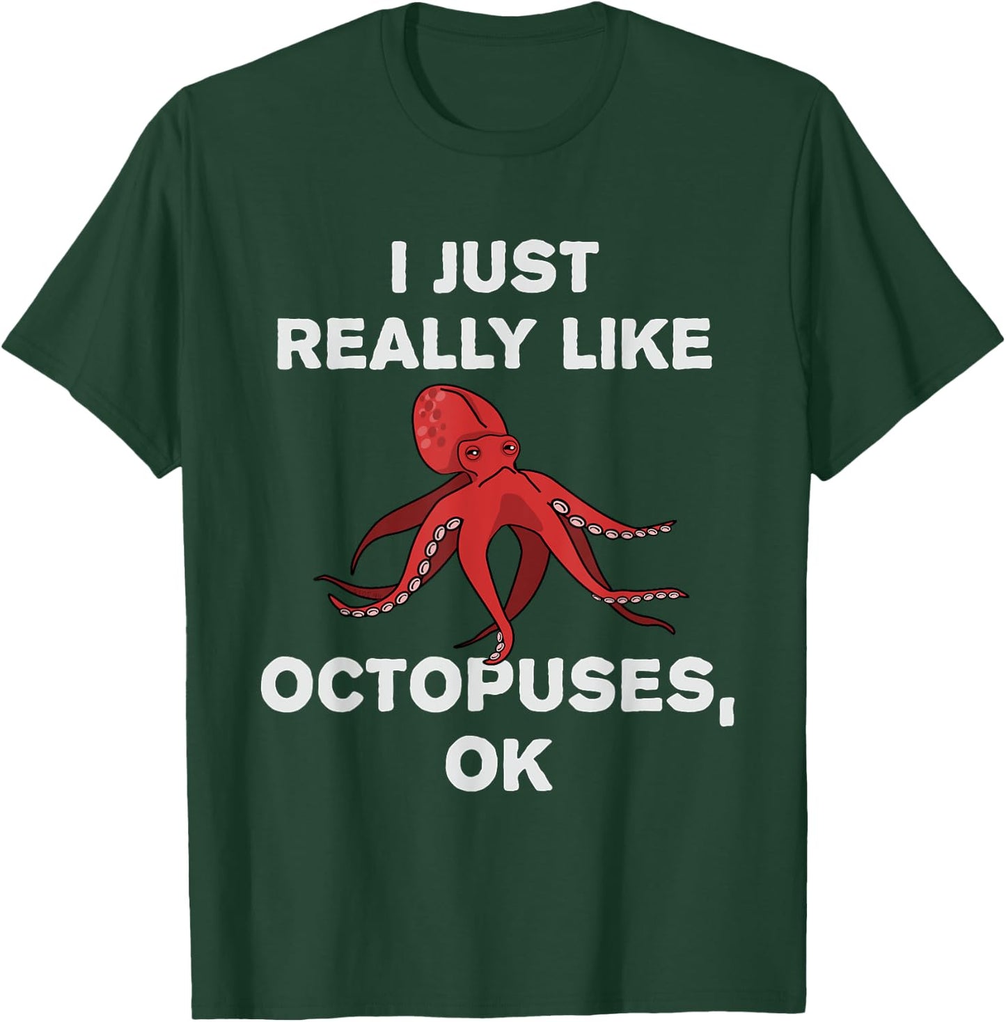 I Just Really Like Octopuses OK? Funny Octopus Tentacles T-Shirt - T-Shirt | Forest