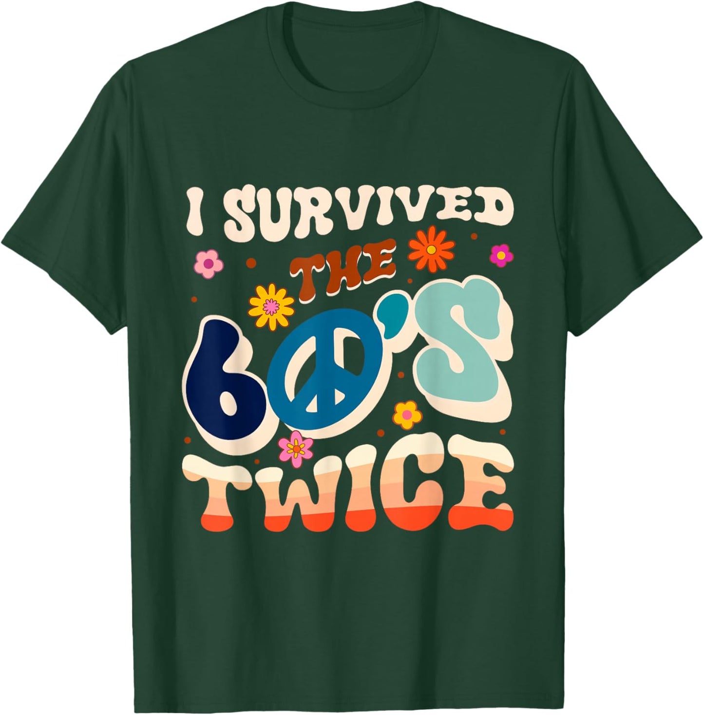 I SURVIVED THE 60'S TWICE 60s Retro T-Shirt - T-Shirt | Forest