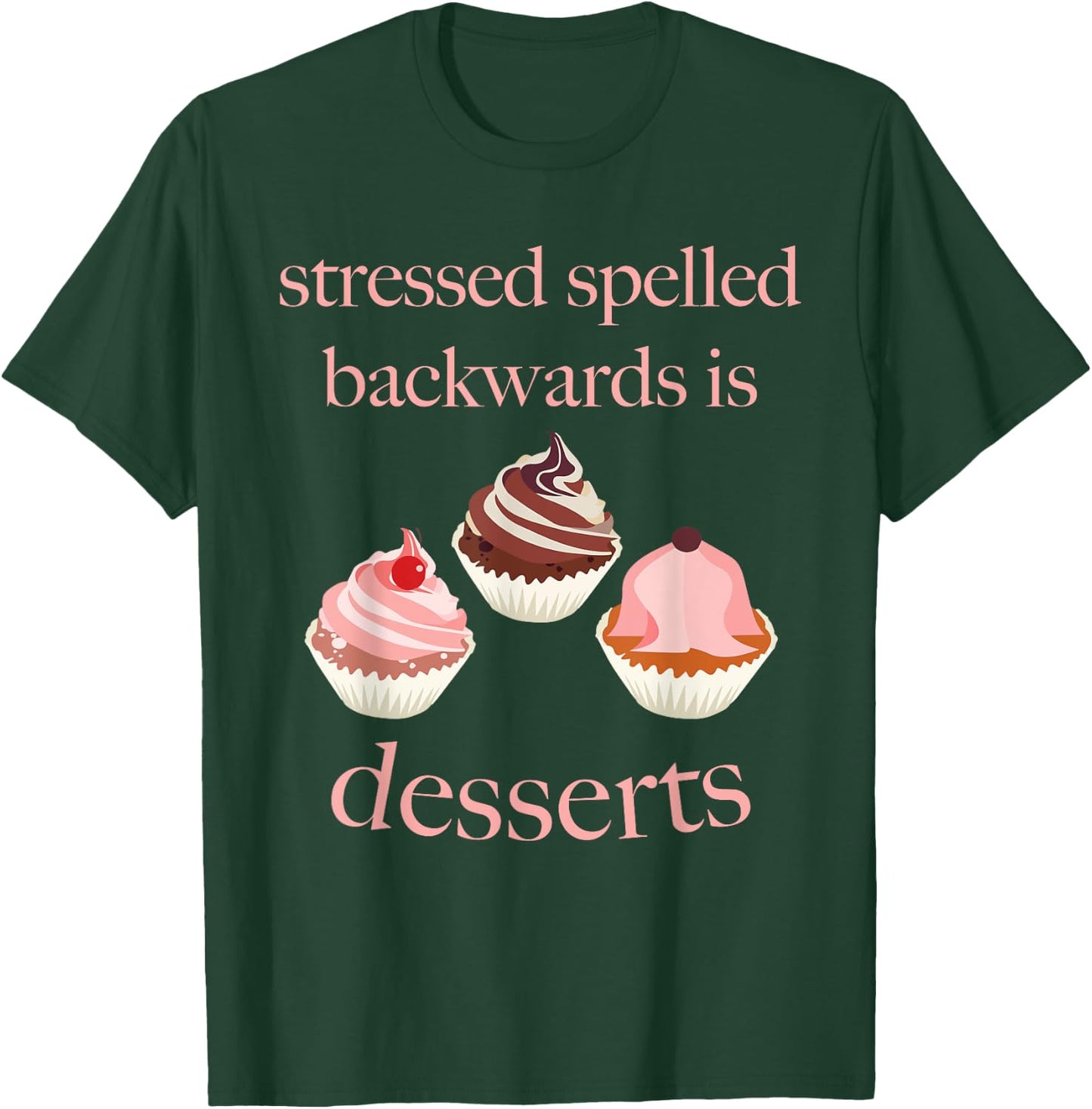 Stressed Spelled Backwards Is Desserts Funny T-Shirt - T-Shirt | Forest