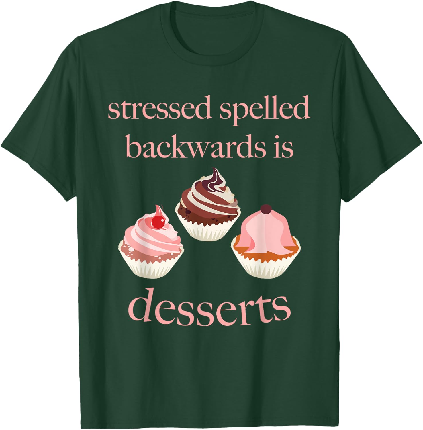 Stressed Spelled Backwards Is Desserts Funny T-Shirt - T-Shirt | Forest