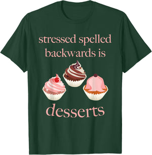 Stressed Spelled Backwards Is Desserts Funny T-Shirt - T-Shirt | Forest