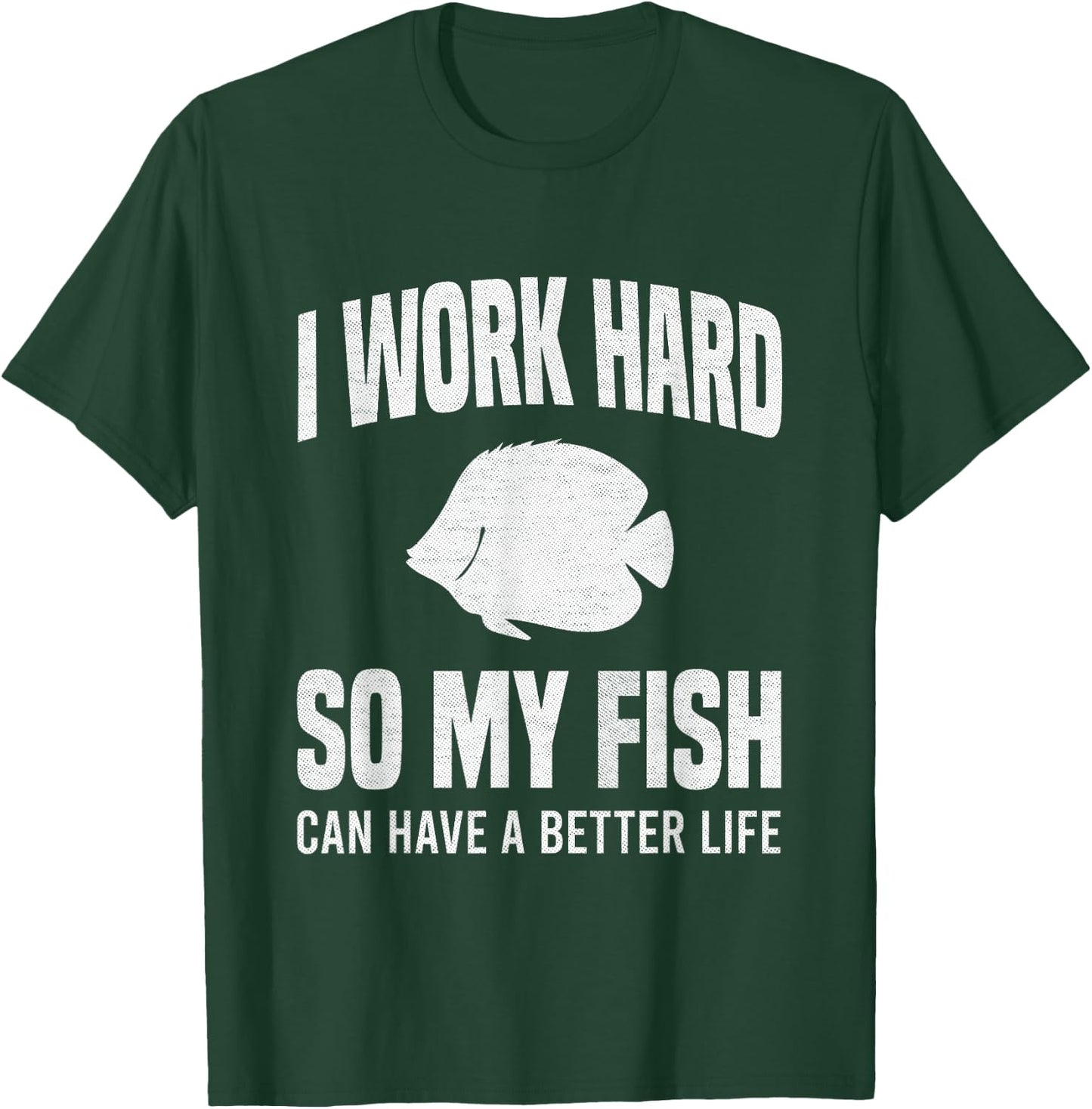 I Work Hard So My Fish Can Have A Better Life Funny Aquarium T-Shirt - T-Shirt | Forest
