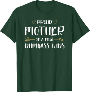 Proud Mother of A Few Dumbass Kids Funny Motherhood T-Shirt - T-Shirt | Forest