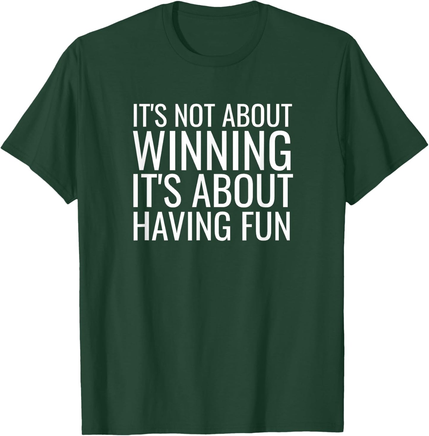 It's Not About Winning It's About Having Fun Sports T-Shirt - T-Shirt | Forest