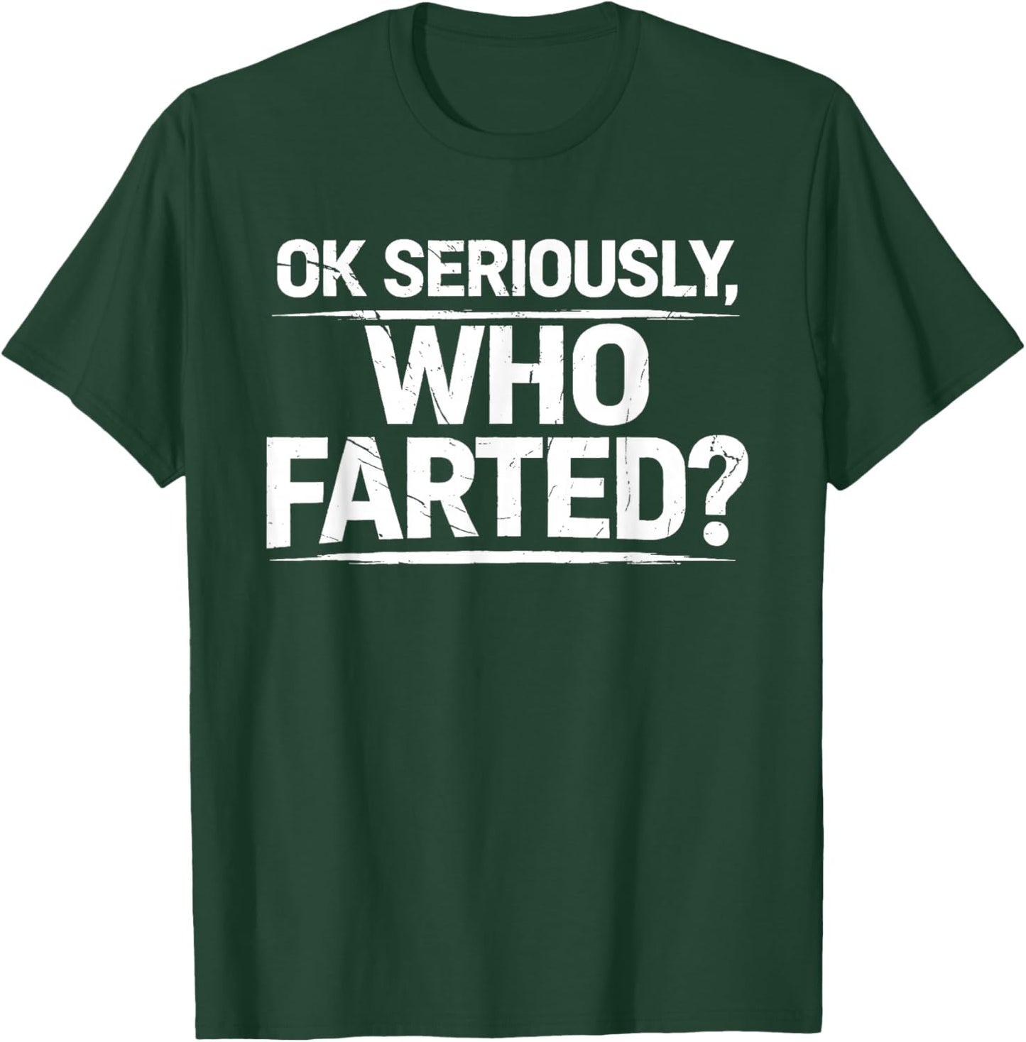 OK Seriously Who Farted Funny Fart Farting Farted Joke Humor T-Shirt - T-Shirt | Forest