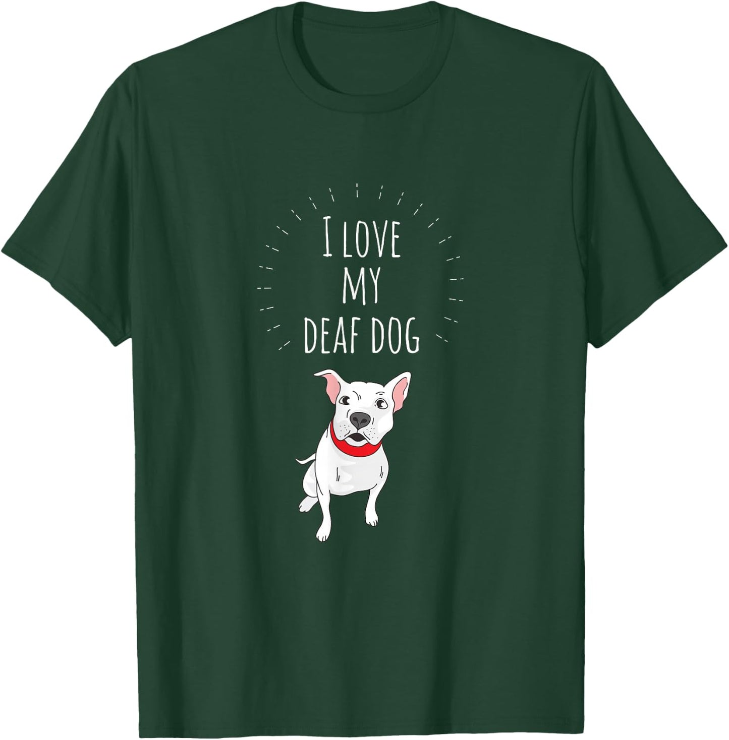 I Love My Deaf Dog: Cute For PitBull Lovers T-Shirt - T-Shirt | Forest