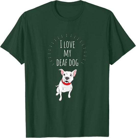 I Love My Deaf Dog: Cute For PitBull Lovers T-Shirt - T-Shirt | Forest