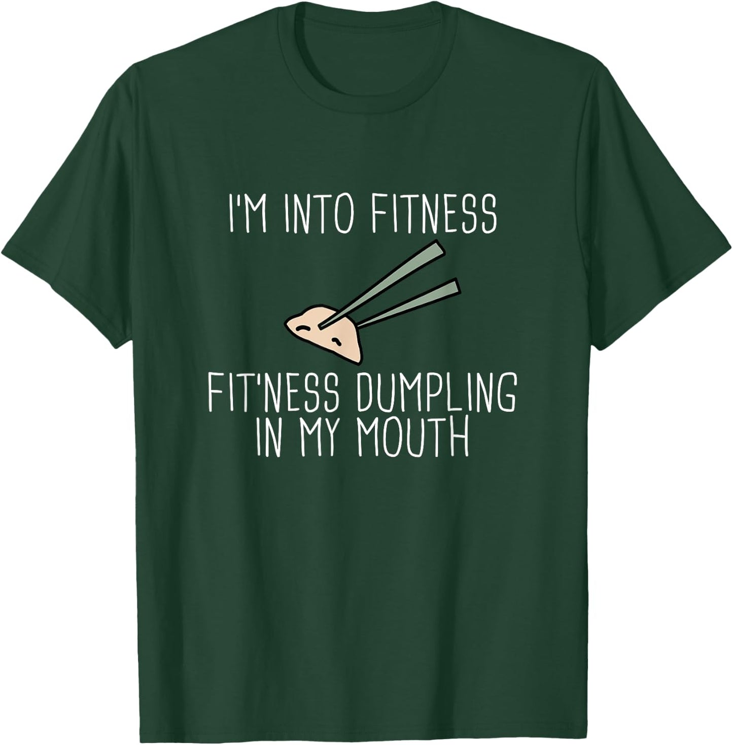 I'm Into Fitness Dumplings Chinese Dumpling Shirt T-Shirt - T-Shirt | Forest