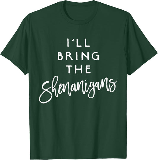 I'll Bring The Shenanigans Shirt Funny Drinking Party Group T-Shirt - T-Shirt | Forest