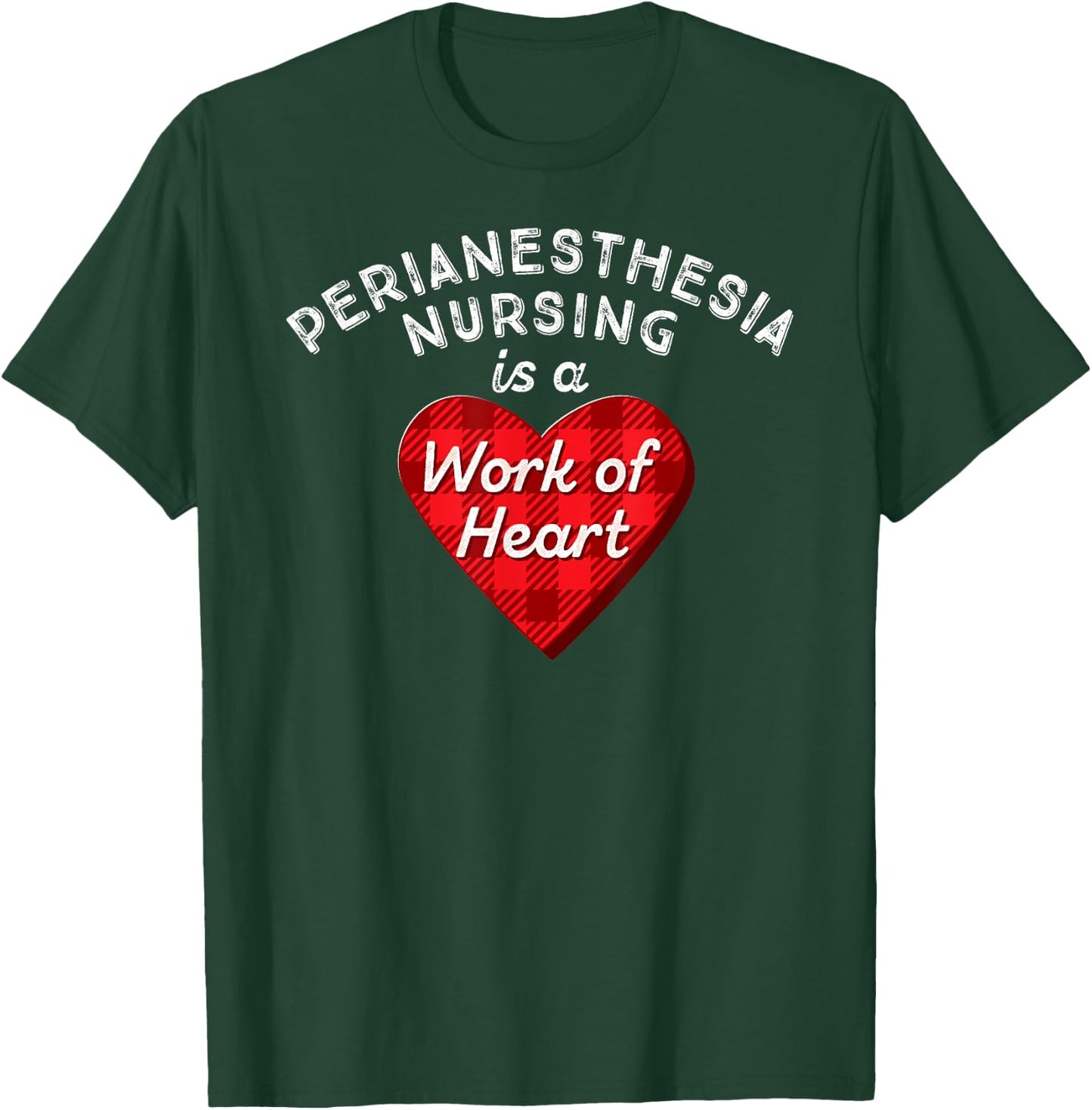 Perianesthesia Nursing Is a Work of Heart Cute RN Nurse Gift T-Shirt - T-Shirt | Forest