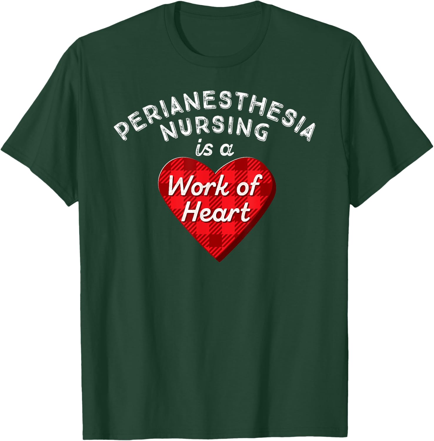 Perianesthesia Nursing Is a Work of Heart Cute RN Nurse Gift T-Shirt - T-Shirt | Forest