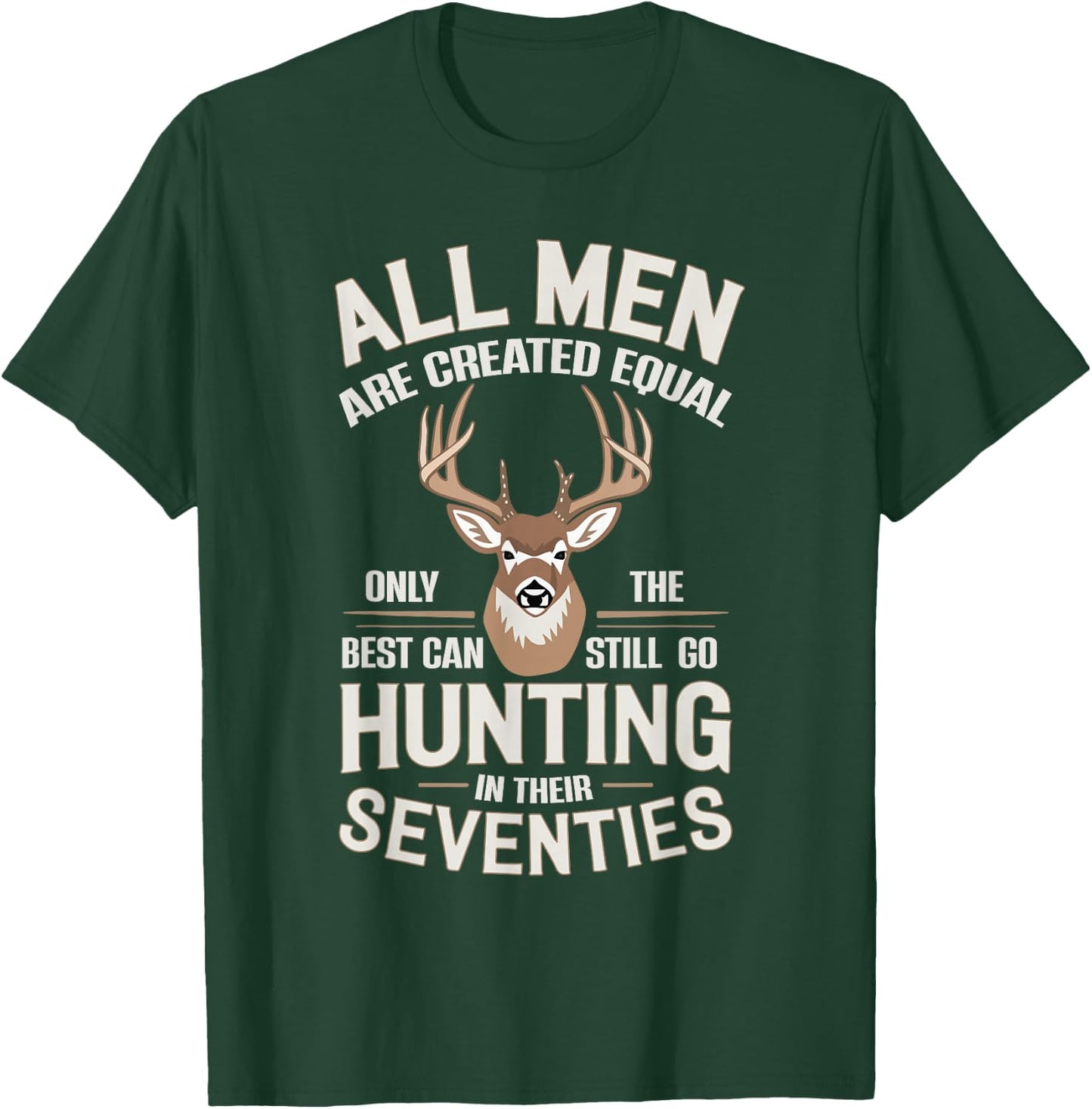All Men Are Created Equal Only The Best Can Still Go Hunting T-Shirt - T-Shirt | Forest
