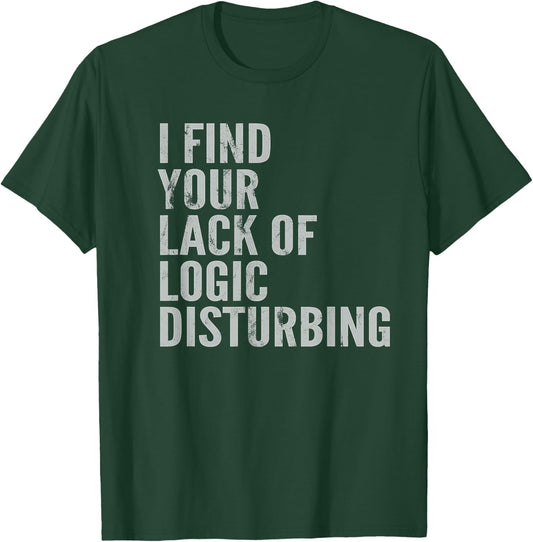 I Find Your Lack of Logic Disturbing Light T-Shirt - T-Shirt | Forest
