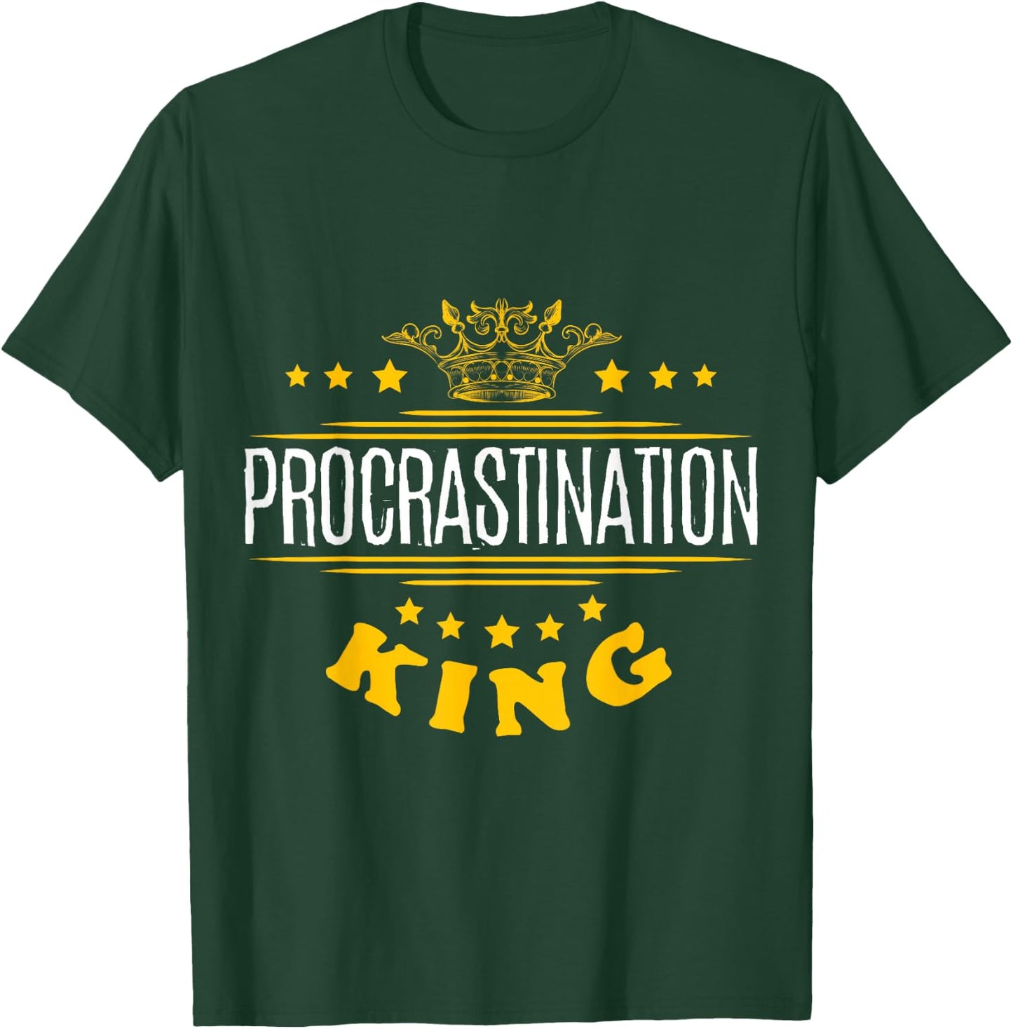 Procrastination King T-Shirt - T-Shirt | Forest