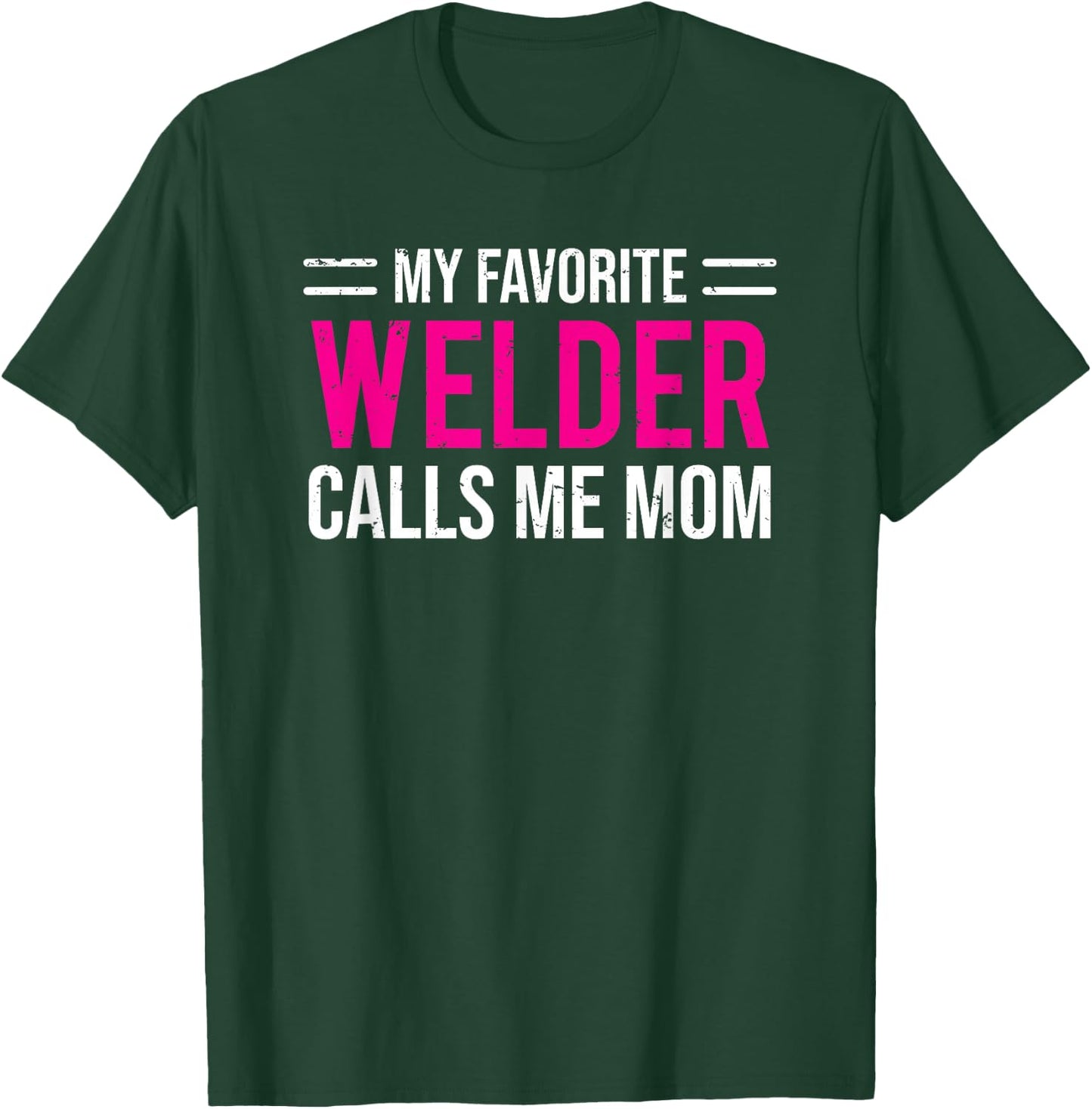 My Favorite Welder Calls Me Mom Welding Mother T-Shirt - T-Shirt | Forest
