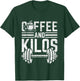 Coffee And Kilos Shirt Weightlifting Gift T-Shirt - T-Shirt | Forest