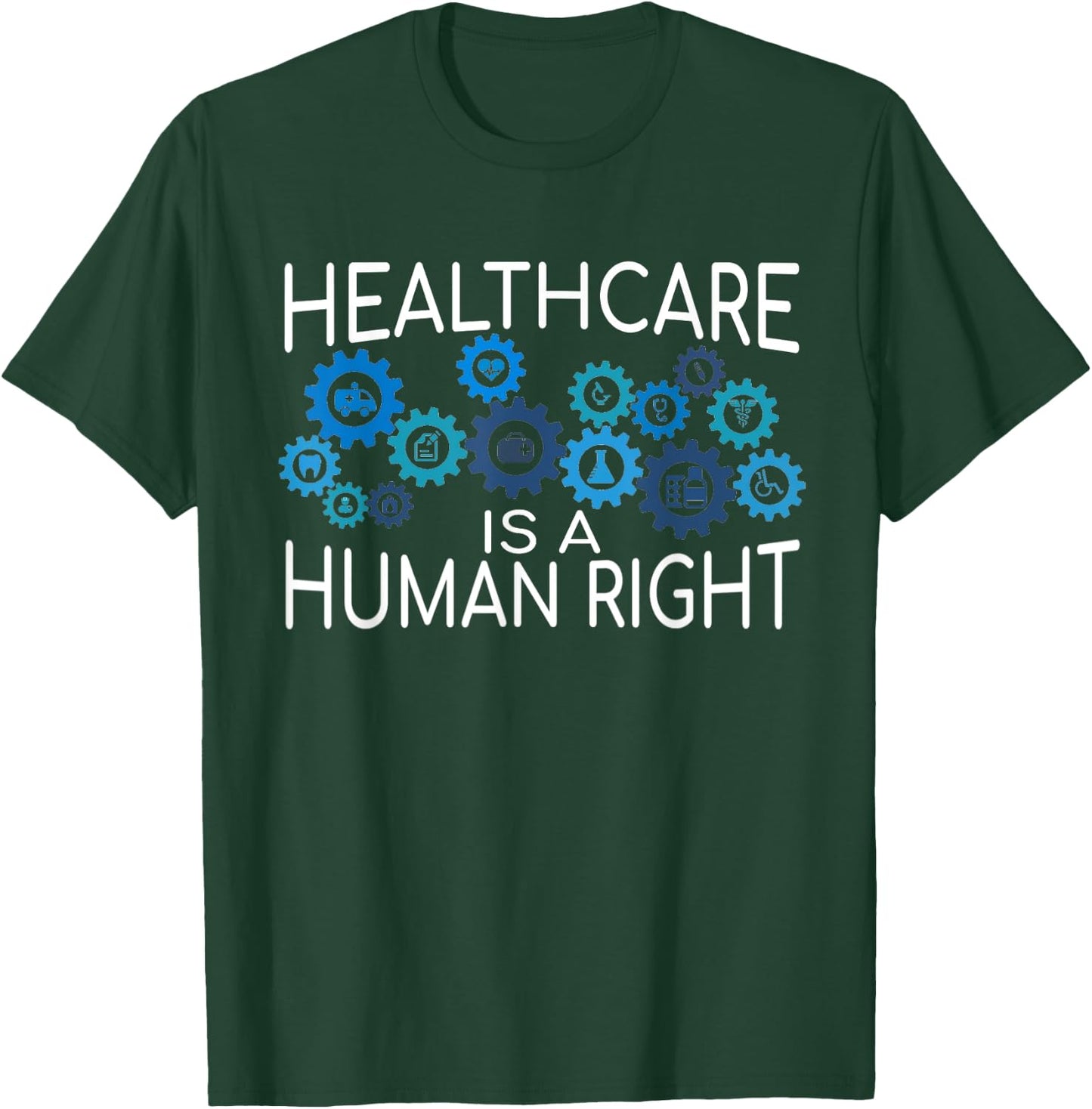 Healthcare is a Human Right Support Universal Care T-Shirt - T-Shirt | Forest
