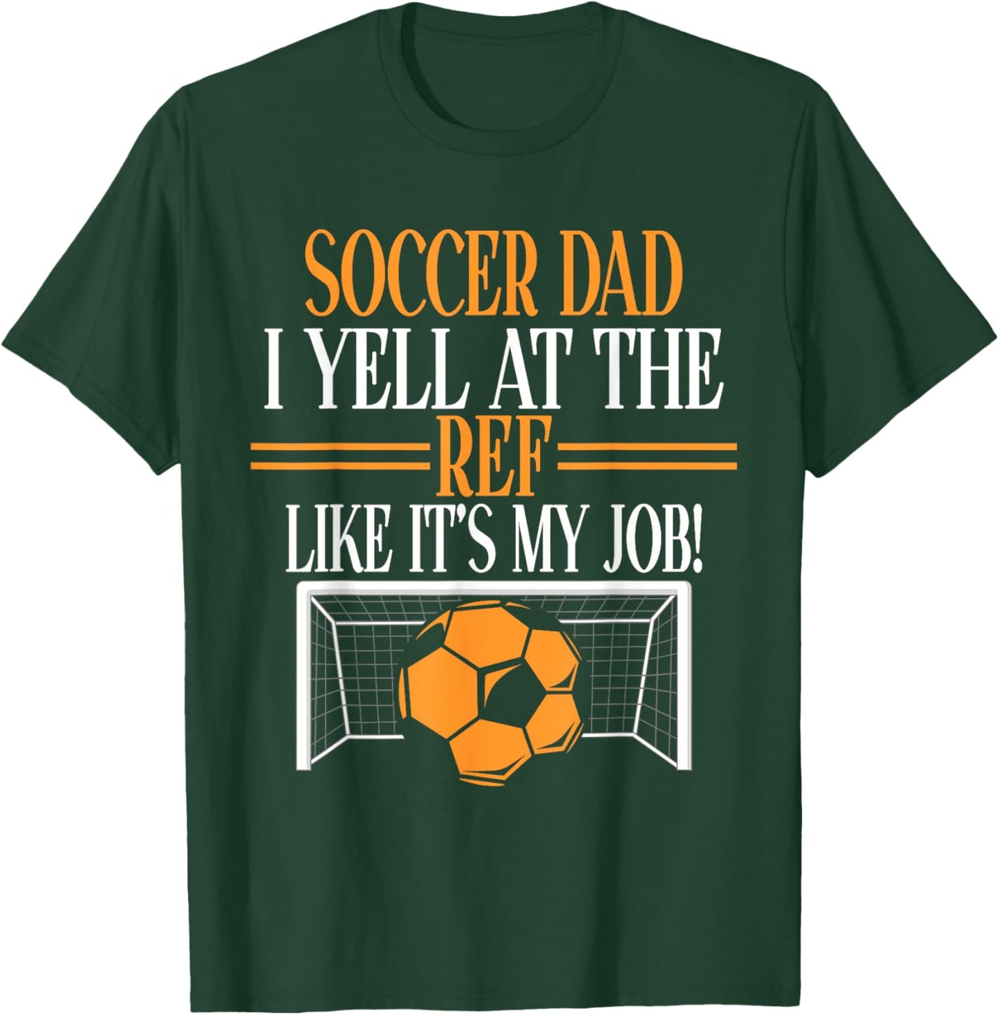 I Yell at the Ref like its my Job Soccer Dad T-Shirt - T-Shirt | Forest