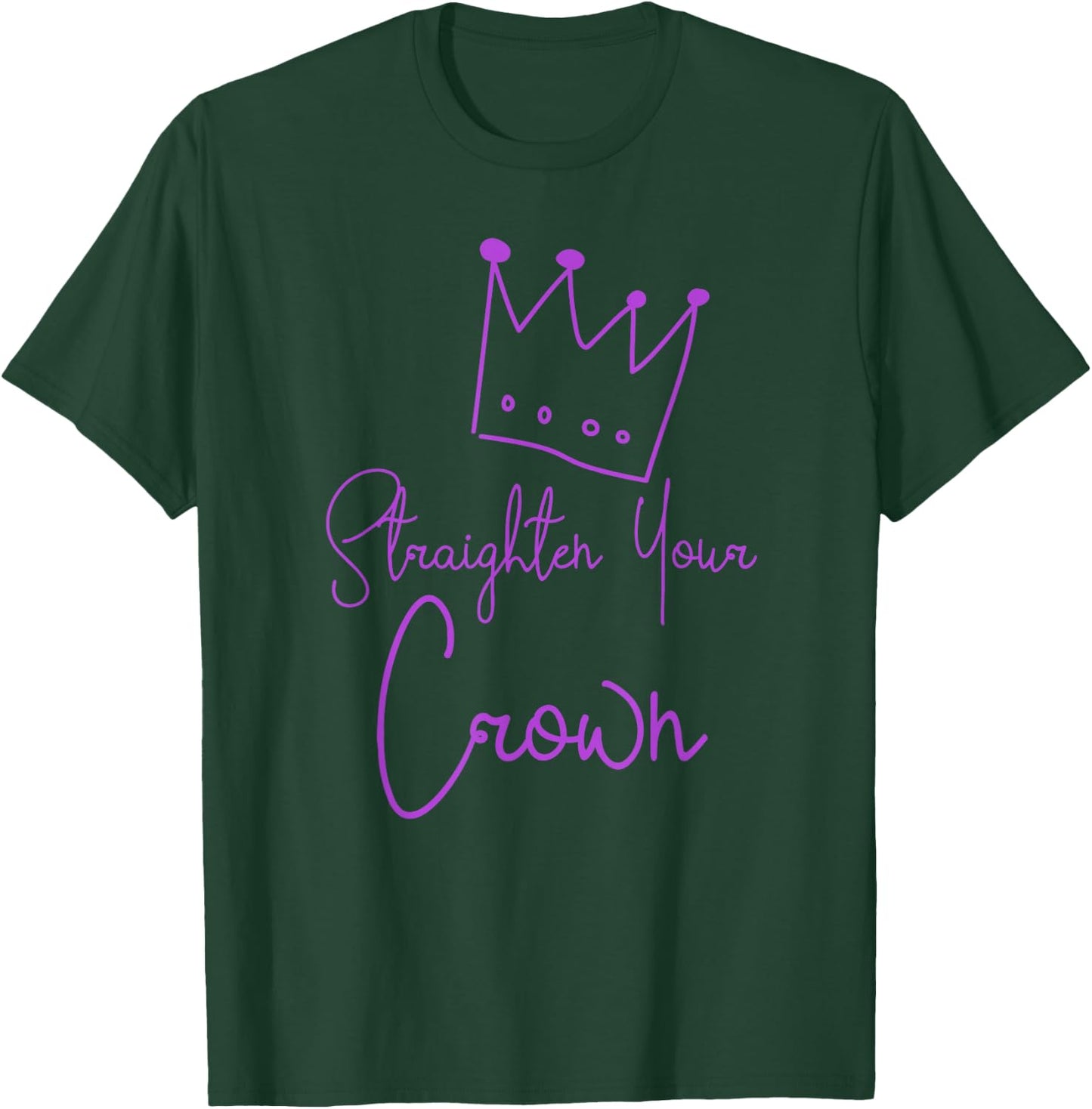 Straighten Your Crown Queen Gift T-Shirt - T-Shirt | Forest