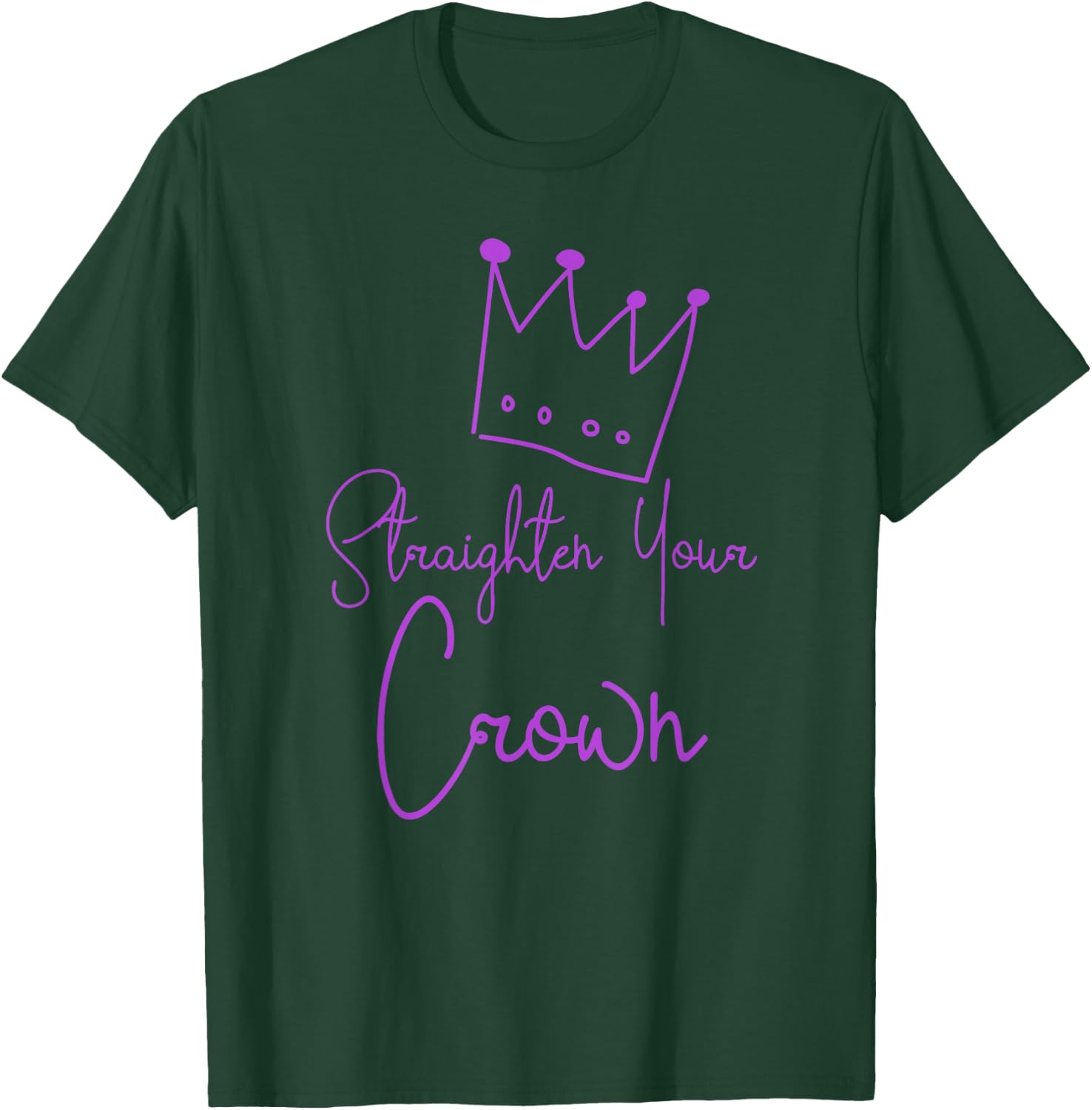 Straighten Your Crown Queen Gift T-Shirt - T-Shirt | Forest