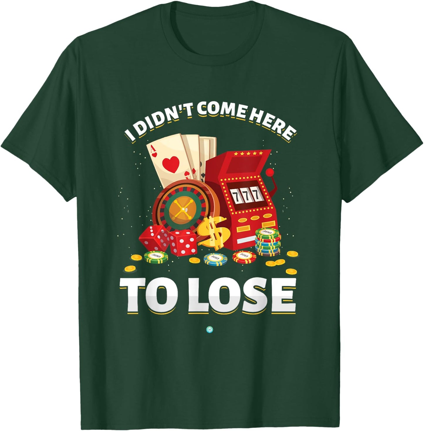I Didn't Come Here To Lose Gambling Slot Machine Casino Gift T-Shirt - T-Shirt | Forest