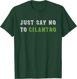 Just Say No To Cilantro Funny Food Quote T-Shirt - T-Shirt | Forest