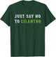 Just Say No To Cilantro Funny Food Quote T-Shirt - T-Shirt | Forest