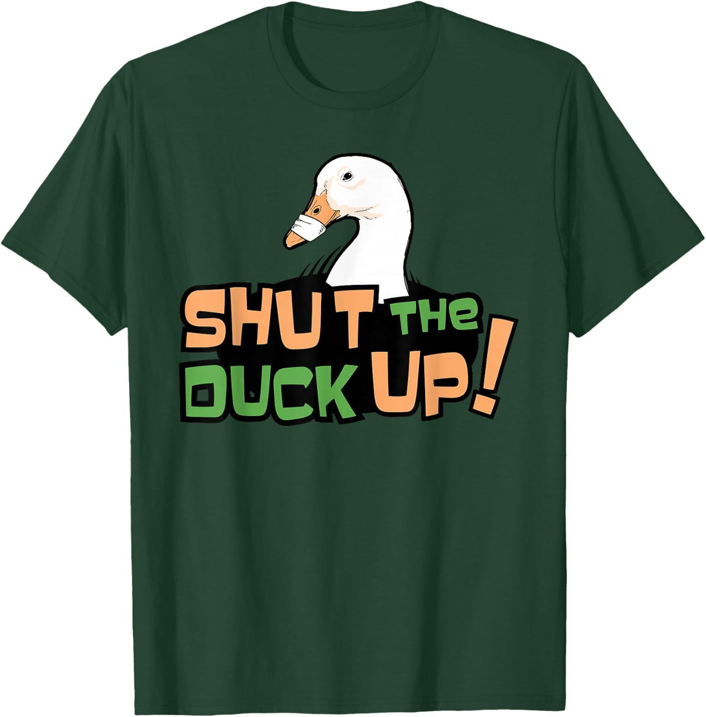 Shut The Duck Up For Duck Foes T-Shirt - T-Shirt | Forest