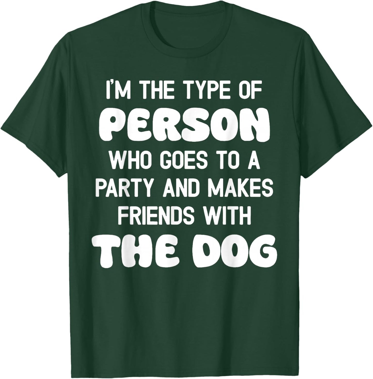 I'm The Type Of Person Who Goes To A Party And Dog Women T-Shirt - T-Shirt | Forest