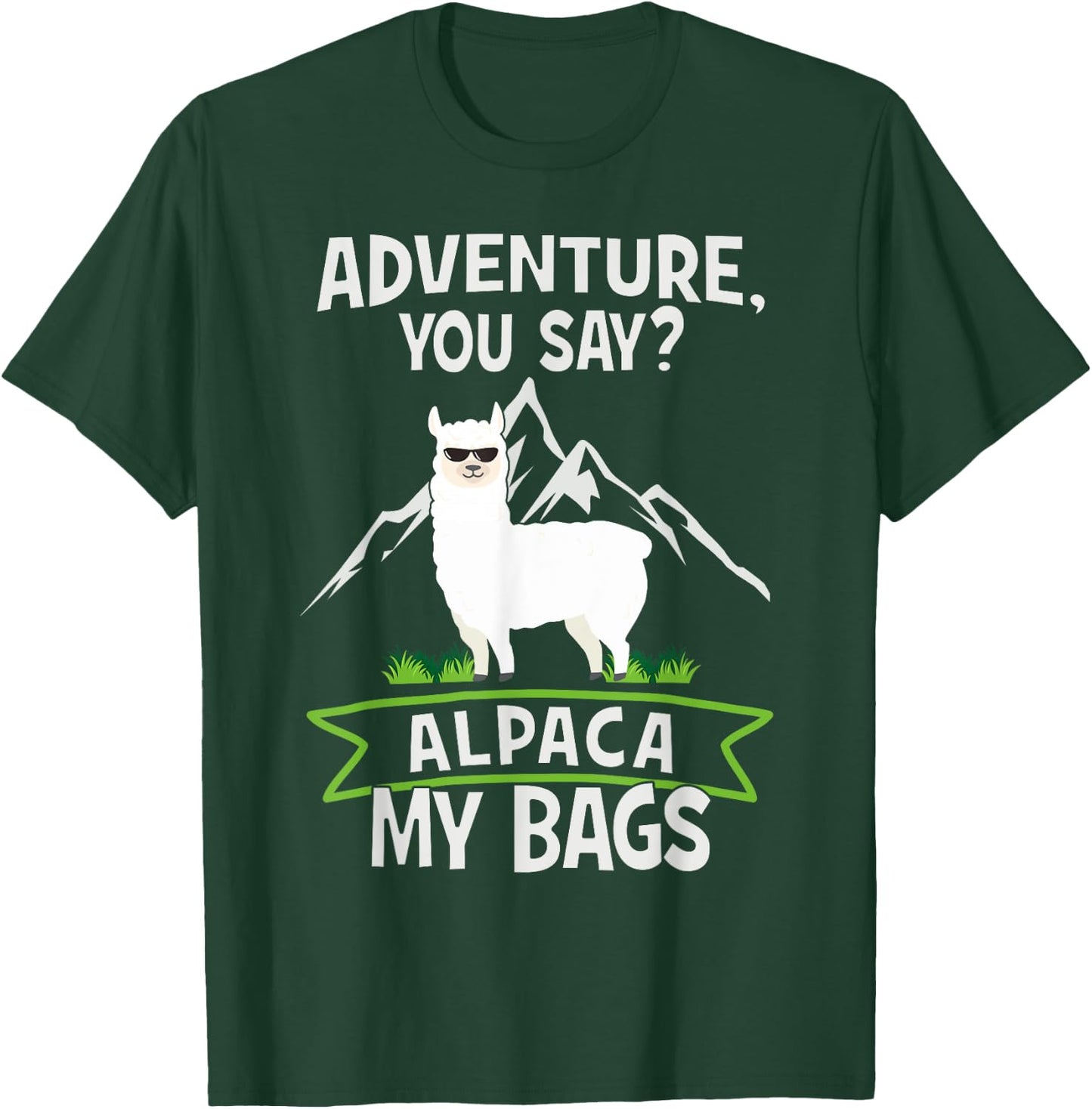 Adventure, You Say? Alpaca My Bags - Travelling Funny Gift T-Shirt - T-Shirt | Forest